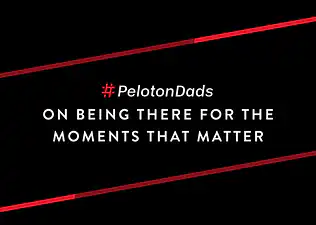 #PelotonDads On Being There For The Moments That Matter