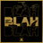 Blah Blah Blah