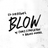 BLOW