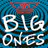 Big Ones