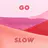 Go Slow