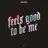 Feels Good to Be Me
